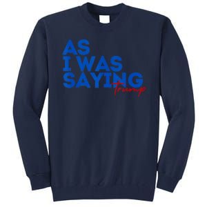 As I Was Saying Cool 2024 Trump Tall Sweatshirt