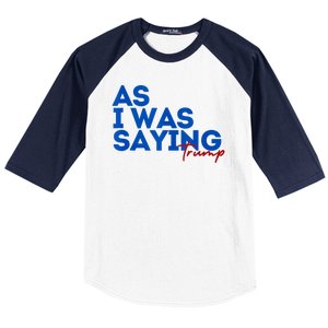 As I Was Saying Cool 2024 Trump Baseball Sleeve Shirt