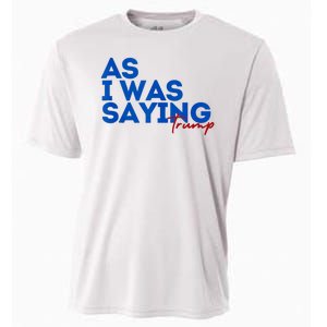 As I Was Saying Cool 2024 Trump Cooling Performance Crew T-Shirt