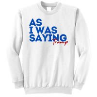 As I Was Saying Cool 2024 Trump Sweatshirt