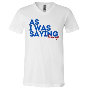 As I Was Saying Cool 2024 Trump V-Neck T-Shirt