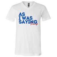 As I Was Saying Cool 2024 Trump V-Neck T-Shirt