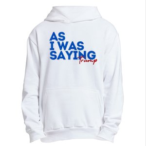 As I Was Saying Cool 2024 Trump Urban Pullover Hoodie