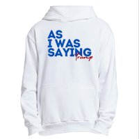 As I Was Saying Cool 2024 Trump Urban Pullover Hoodie