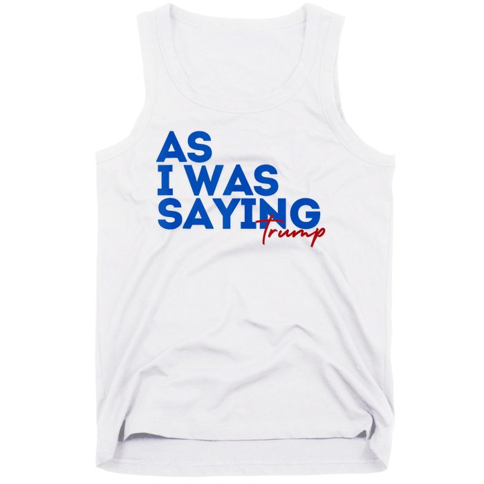 As I Was Saying Cool 2024 Trump Tank Top