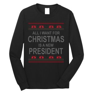 All I Want For Christmas Is A New President Ugly Christmas Long Sleeve Shirt