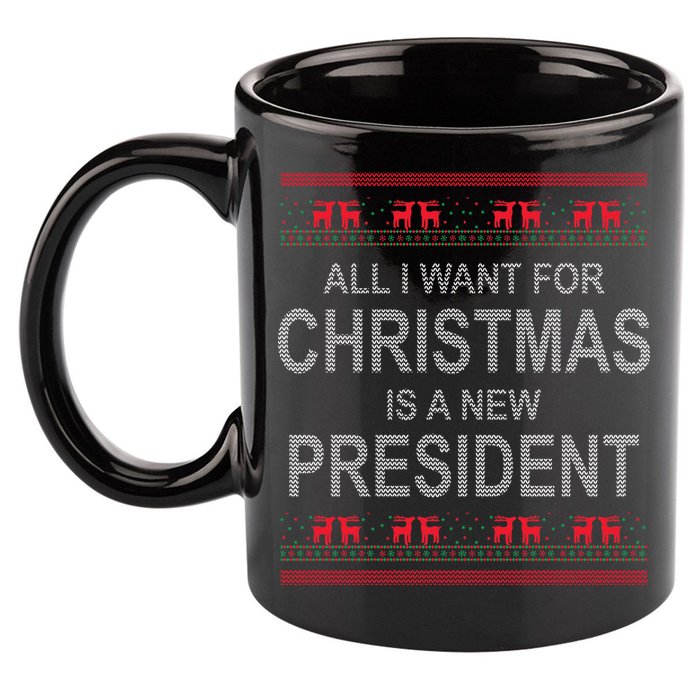 All I Want For Christmas Is A New President Ugly Christmas 11oz C Handle Ceramic Mug