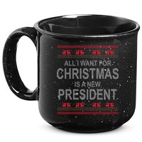 All I Want For Christmas Is A New President Ugly Christmas 15oz Campfire Ceramic Mug