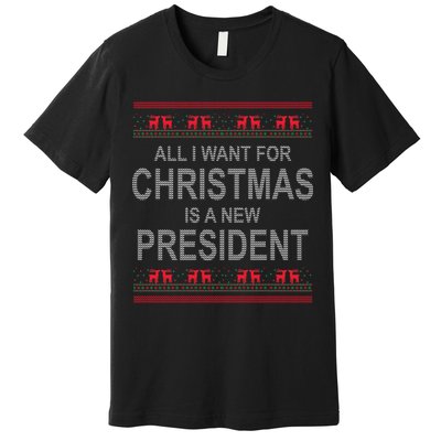 All I Want For Christmas Is A New President Ugly Christmas Premium T-Shirt