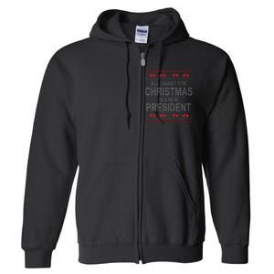 All I Want For Christmas Is A New President Ugly Christmas Full Zip Hoodie