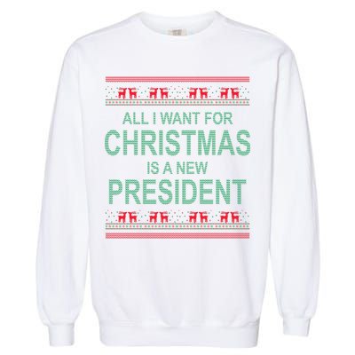 All I Want For Christmas Is A New President Ugly Christmas Garment-Dyed Sweatshirt