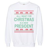 All I Want For Christmas Is A New President Ugly Christmas Garment-Dyed Sweatshirt
