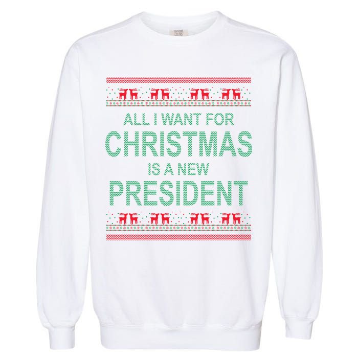 All I Want For Christmas Is A New President Ugly Christmas Garment-Dyed Sweatshirt
