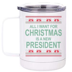 All I Want For Christmas Is A New President Ugly Christmas 12 oz Stainless Steel Tumbler Cup