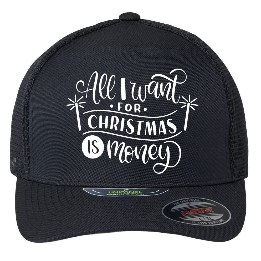 All I Want For Christmas Is Money Funny Flexfit Unipanel Trucker Cap