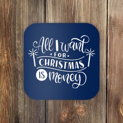 All I Want For Christmas Is Money Funny Coaster