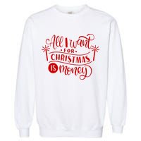 All I Want For Christmas Is Money Funny Garment-Dyed Sweatshirt