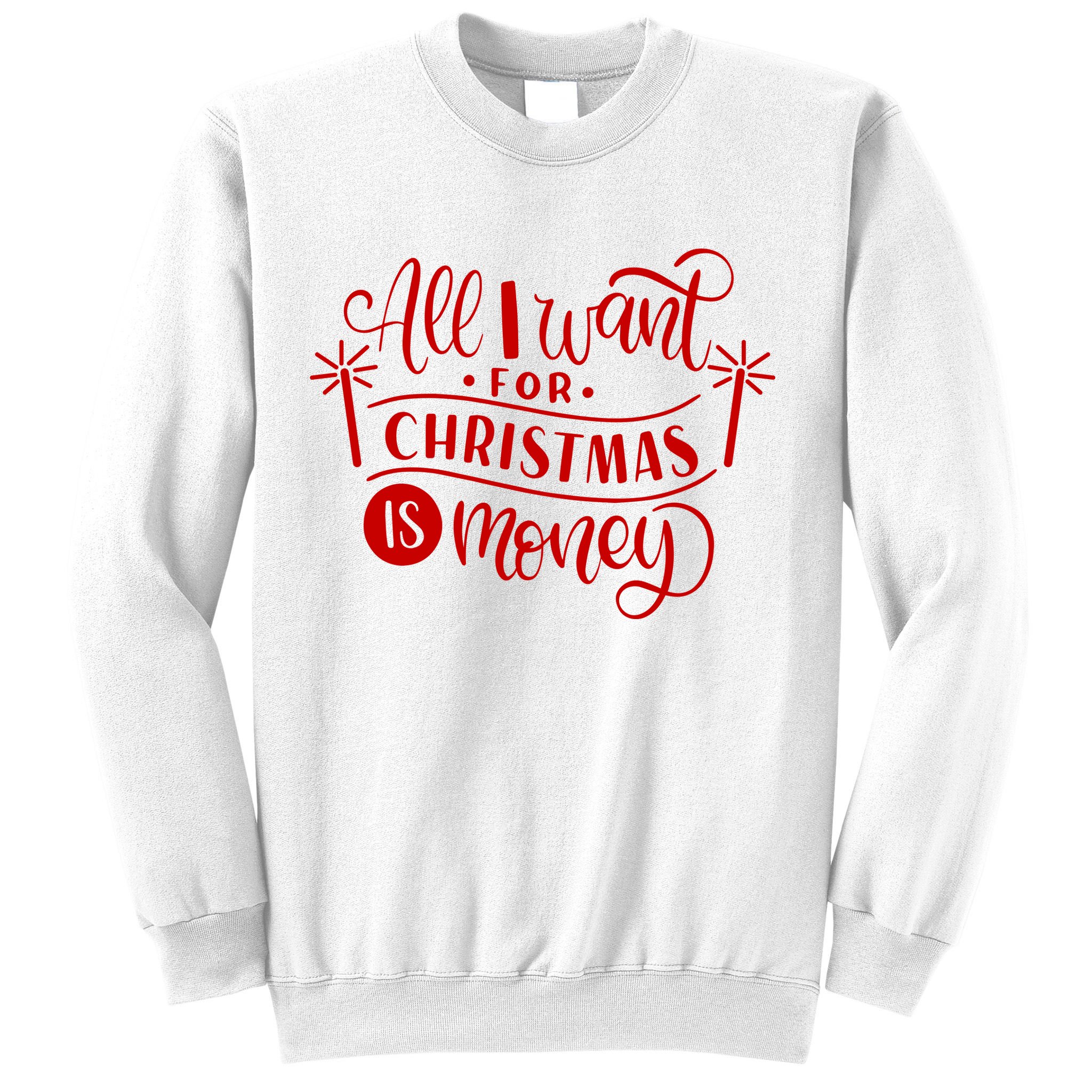 All I Want For Christmas Is Money Funny Sweatshirt