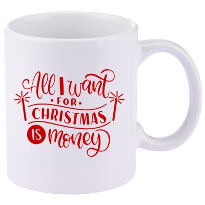 All I Want For Christmas Is Money Funny 11oz C Handle Ceramic Mug