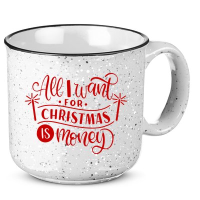 All I Want For Christmas Is Money Funny 15oz Campfire Ceramic Mug