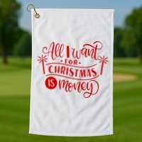All I Want For Christmas Is Money Funny Golf Towel