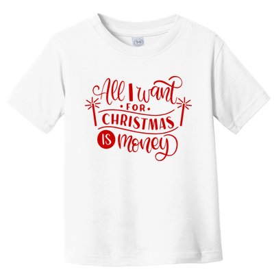 All I Want For Christmas Is Money Funny Toddler T-Shirt
