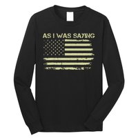 As I Was Saying Funny Political Trump 2024 Election Long Sleeve Shirt