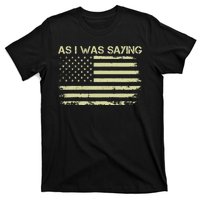 As I Was Saying Funny Political Trump 2024 Election T-Shirt