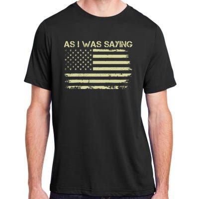 As I Was Saying Funny Political Trump 2024 Election Adult ChromaSoft Performance T-Shirt