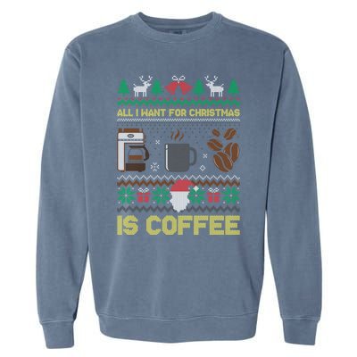 All I Want For Christmas Is Coffee Barista Ugly Sweater Cute Gift Garment-Dyed Sweatshirt