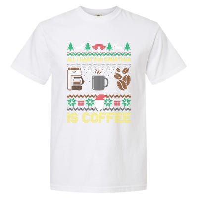 All I Want For Christmas Is Coffee Barista Ugly Sweater Cute Gift Garment-Dyed Heavyweight T-Shirt