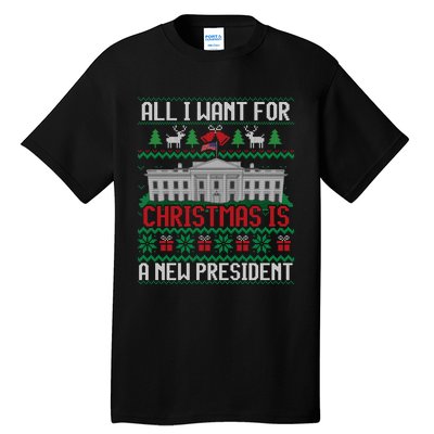 All I Want For Christmas Is A New President Ugly Sweater Tall T-Shirt