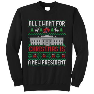 All I Want For Christmas Is A New President Ugly Sweater Tall Sweatshirt