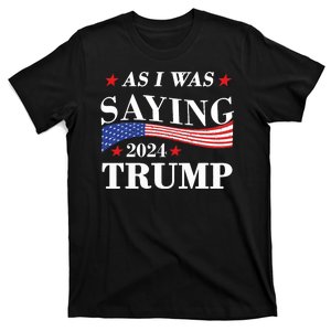 As I Was Saying Trump 2024 President Election Trump Vance T-Shirt