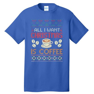 All I Want Christmas Is Coffee Ugly Christmas Gift Tall T-Shirt