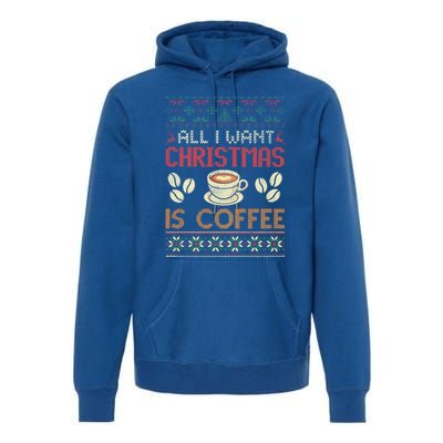 All I Want Christmas Is Coffee Ugly Christmas Gift Premium Hoodie