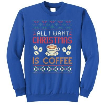 All I Want Christmas Is Coffee Ugly Christmas Gift Tall Sweatshirt