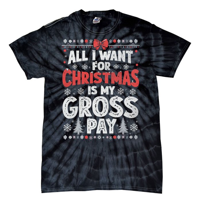 All I Want For Christmas Is My Gross Pay Funny Holiday Joke Tie-Dye T-Shirt