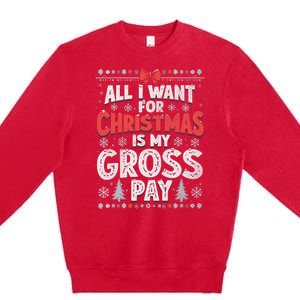 All I Want For Christmas Is My Gross Pay Funny Holiday Joke Premium Crewneck Sweatshirt