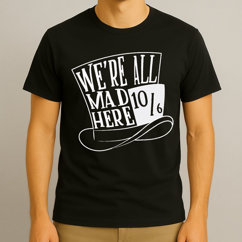Alice In Wonderland Mad Hatter WeRe All Mad Here T-Shirt
