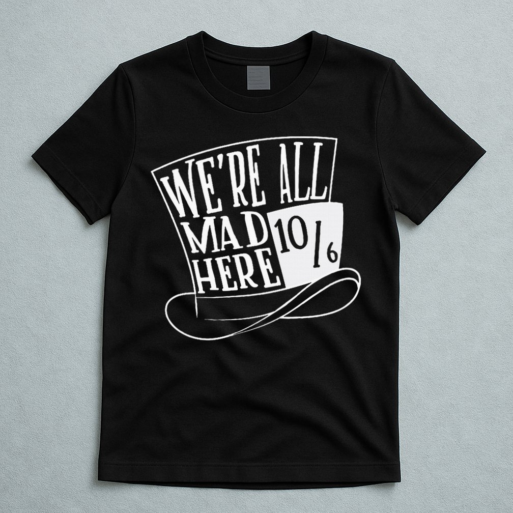 Alice In Wonderland Mad Hatter WeRe All Mad Here T-Shirt