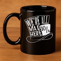 Alice In Wonderland Mad Hatter WeRe All Mad Here 11oz C Handle Ceramic Mug