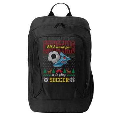 All I Want For Christmas Is To Play Soccer Ugly Christmas Gift City Backpack