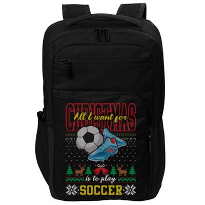 All I Want For Christmas Is To Play Soccer Ugly Christmas Gift Impact Tech Backpack