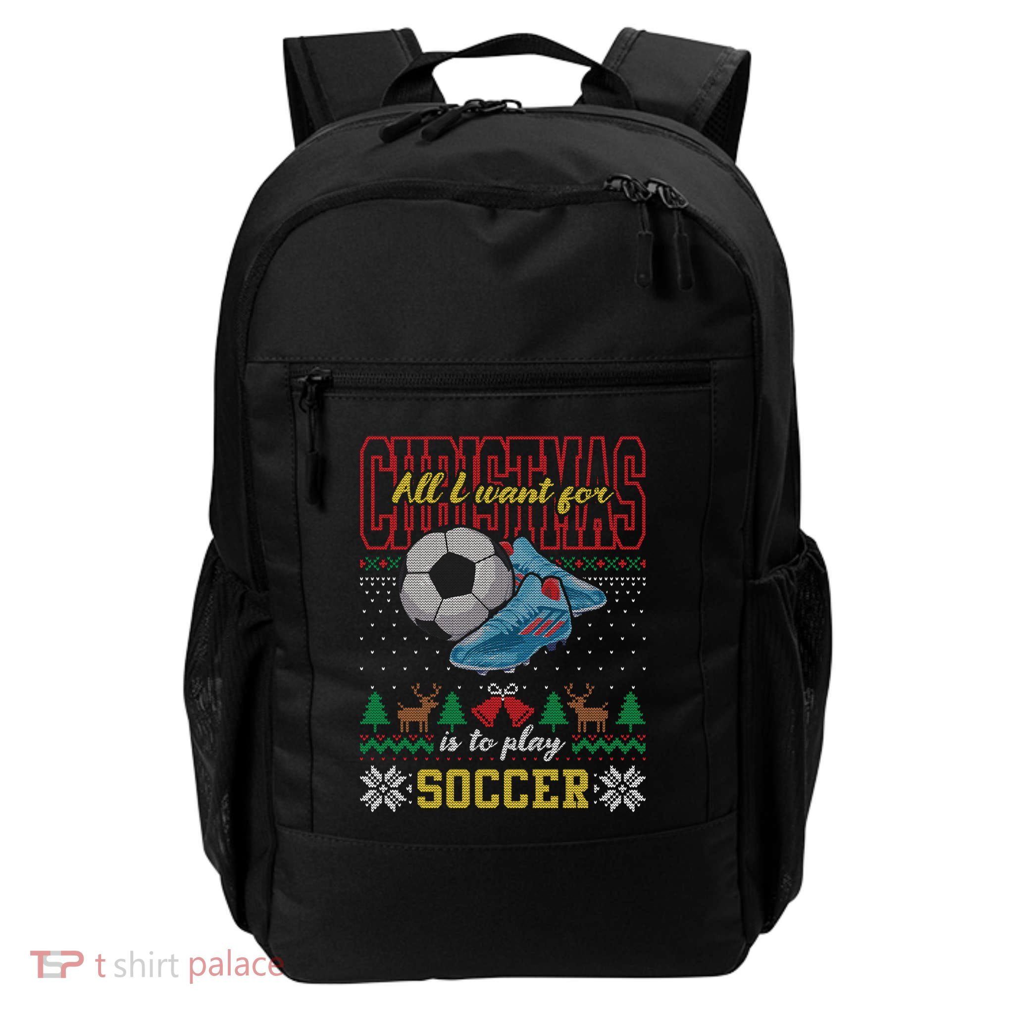 All I Want For Christmas Is To Play Soccer Ugly Christmas Gift Daily Commute Backpack
