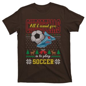 All I Want For Christmas Is To Play Soccer Ugly Christmas Gift T-Shirt