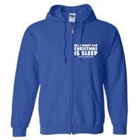 All I Want For Christmas Is Sleep Funny Xmas Cute Gift Full Zip Hoodie