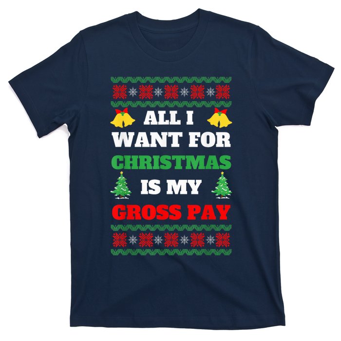 All I Want For Christmas Is My Gross Pay Funny Joke T-Shirt