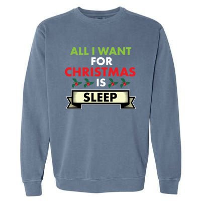 All I Want For Christmas Is Sleep Meaningful Gift Garment-Dyed Sweatshirt