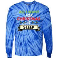 All I Want For Christmas Is Sleep Meaningful Gift Tie-Dye Long Sleeve Shirt